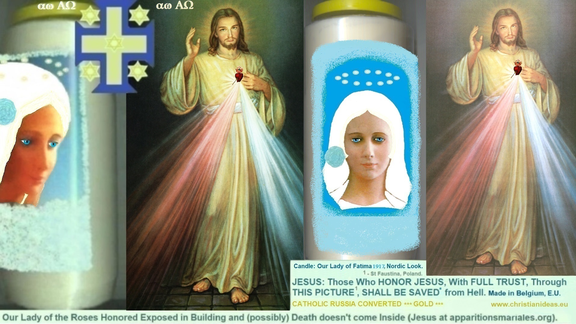 Christian Ideas Background
Candle: Our Lady of the Roses Honored Exposed and Death doesn't Enter inside.
Jesus Divine Mercy: Those who Honor Jesus, with Full Trust, Through this Picture , Shall be Saved* Christian Ideas Background
		
		Candle: Our Lady of the Roses Honored Exposed and Death doesn't Enter inside.
		
		Jesus Divine Mercy: Those who Honor Jesus, with Full Trust, Through this Picture , Shall be Saved*
