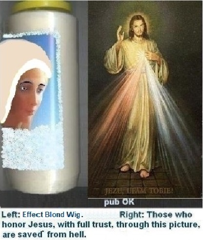 Left: Aesthetic care: Platinum Blonde Wig. Still Brown Eyes. 

Right: Those who honor Jesus, with full trust, through this picture , shall be saved*